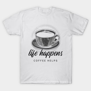 Life Happens Coffee Helps T-Shirt